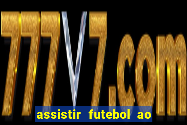 assistir futebol ao vivo multicanais